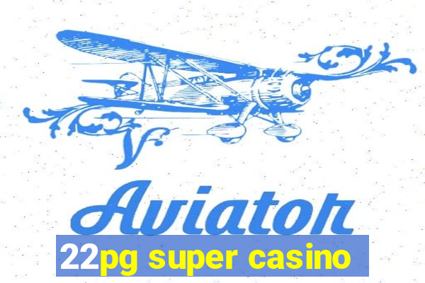 22pg super casino